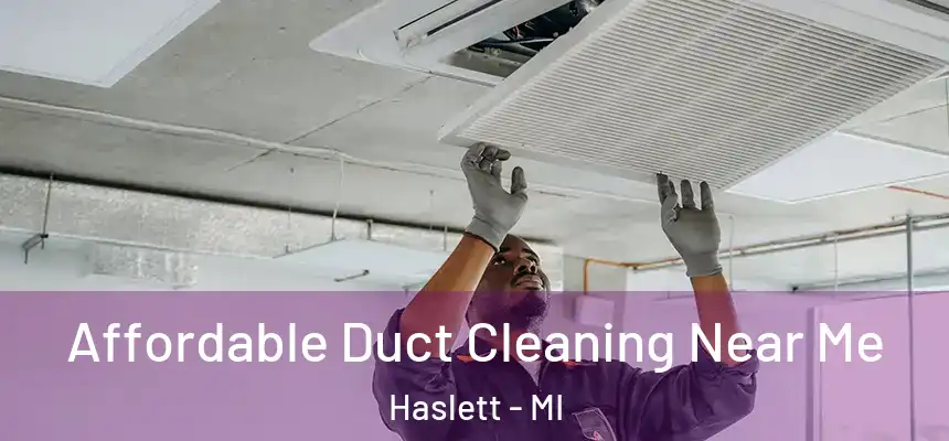 Affordable Duct Cleaning Near Me Haslett - MI