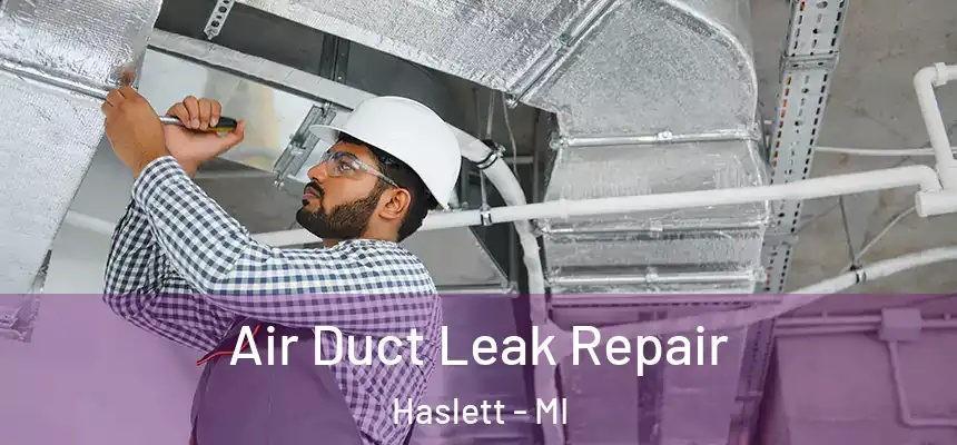 Air Duct Leak Repair Haslett - MI