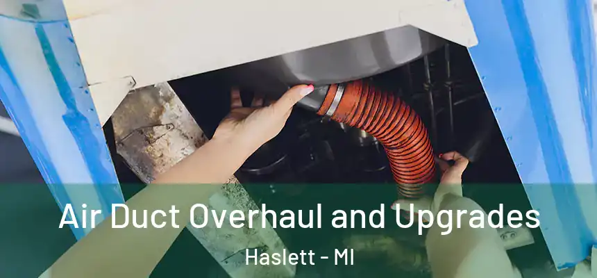 Air Duct Overhaul and Upgrades Haslett - MI