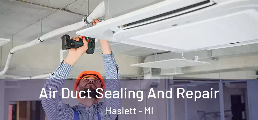 Air Duct Sealing And Repair Haslett - MI