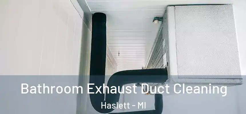  Bathroom Exhaust Duct Cleaning Haslett - MI