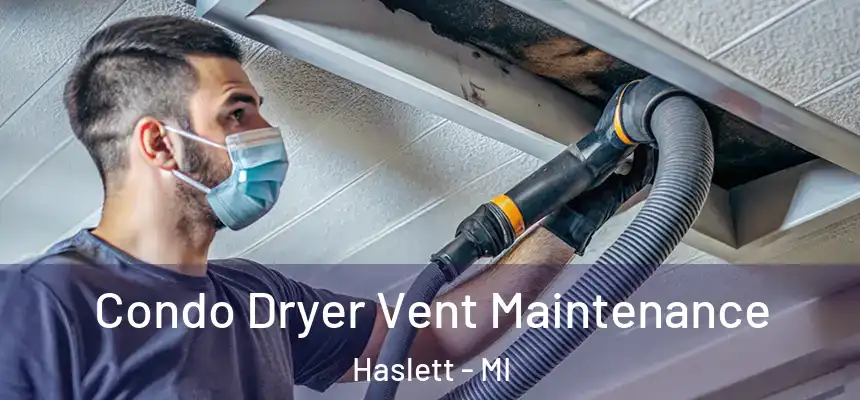  Condo Dryer Vent Maintenance Haslett - MI