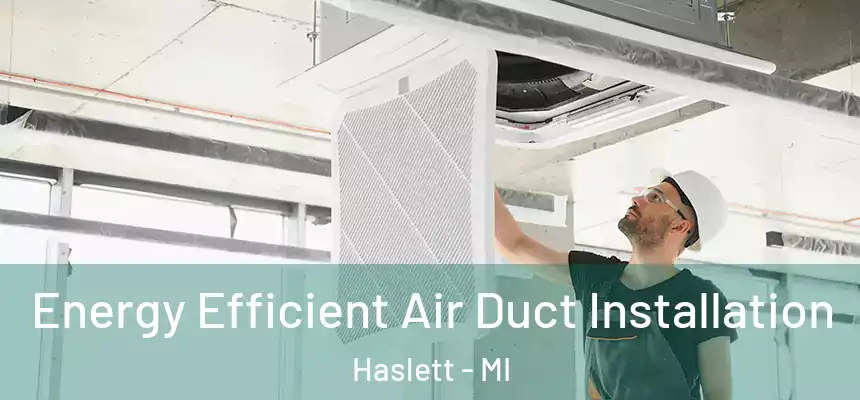  Energy Efficient Air Duct Installation Haslett - MI