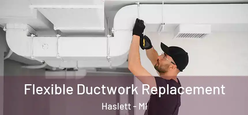  Flexible Ductwork Replacement Haslett - MI