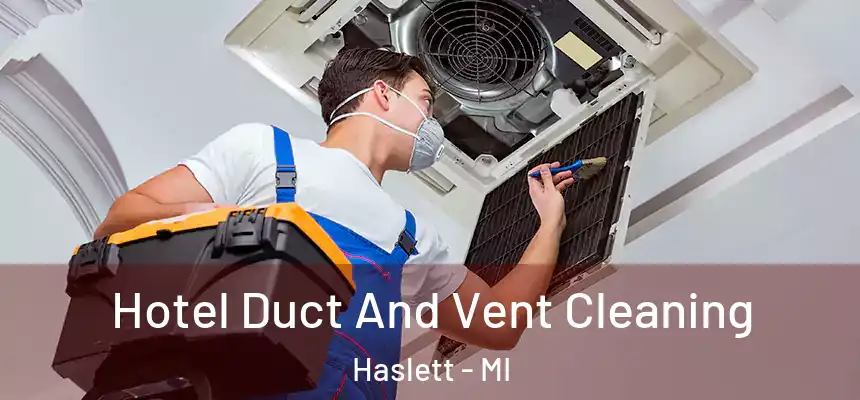  Hotel Duct And Vent Cleaning Haslett - MI