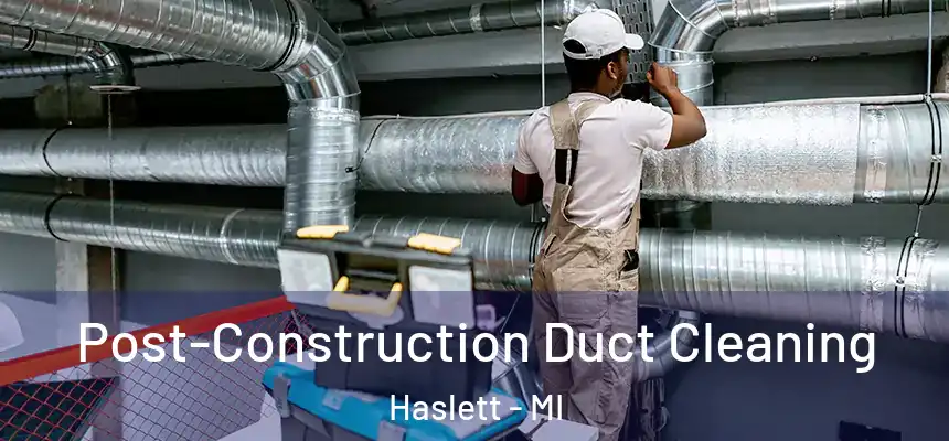  Post-Construction Duct Cleaning Haslett - MI