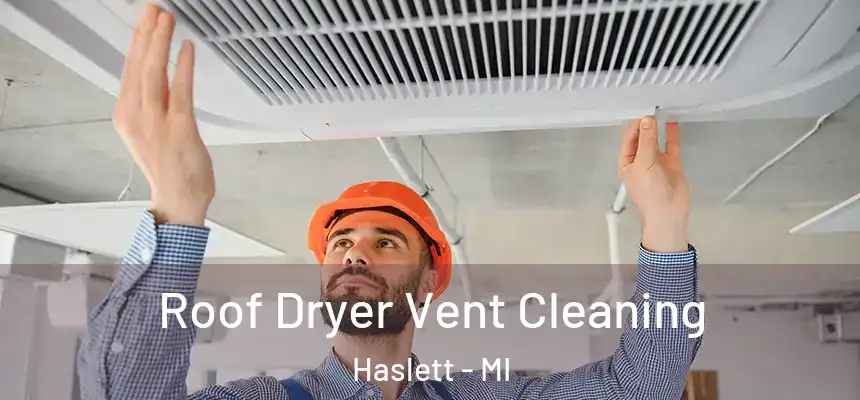 Roof Dryer Vent Cleaning Haslett - MI